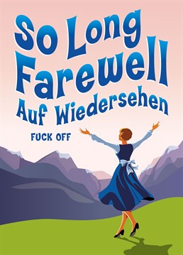 Hilarious take on The famous 'Sound of Music' scene where Julie Andrews belts out the classic song. Pefect Leaving Card. Designed by the new kids on the comedy block Fockcards.com