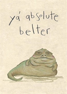 Alright boss man? Give this Star Wars inspired Anniversary card to someone who oozes Big Jabba Energy and make sure they find it funny, not offensive. Designed by The Grey Earl.