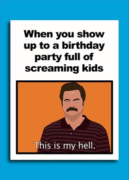 Ron Swanson is a guy who loves to drink beer in peace. He does not like screaming kids.