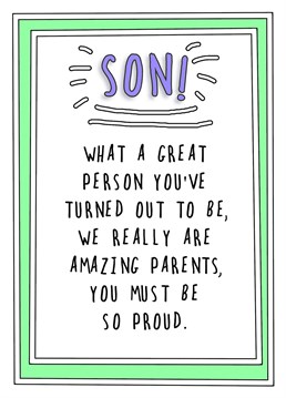 It doesn't hurt to remind the kids exactly why they're so awesome! Send your super Son this funny Birthday card which says it as it is!