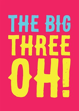 The Big Three Oh!, by Scribbler. They've turned 30?! HOW?! Celebrate in style with this colourful birthday card.