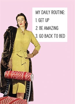Daily Routine, by Scribbler. Being amazing is hard work - it should be paid full time job! Make them laugh with this hilarious Birthday card.