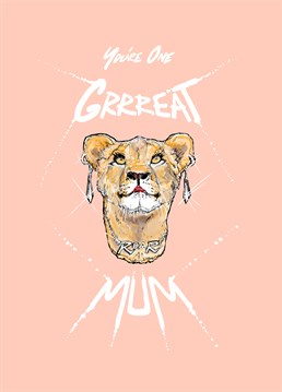 She is the lioness in your pride, and she's just as fierce as a real lion! Make your Mum smile with this great Birthday card from How Funny.