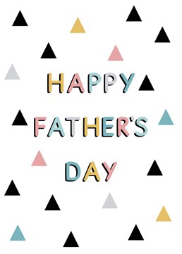 Struggling to find a Father's day card that just acknowledges the day? Send him this Happy Father's day card, featuring a triangle print. Designed by Jeff and the Squirrel