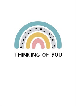 A simple rainbow card that reads "thinking of you". Ideal for friends going through a hard time. Designed by Jeff and the Squirrel
