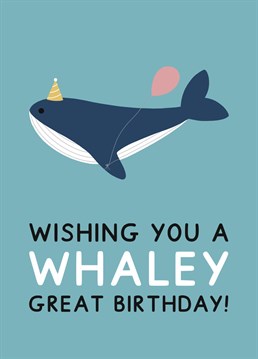 Wishing you a whaley great birthday! Designed by Jeff and the Squirrel