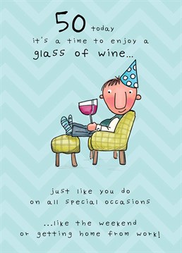 50 is a birthday to celebrate! Have a glass of wine for every year just don't hold us accountable for the end result. A card designed by JellynBean.