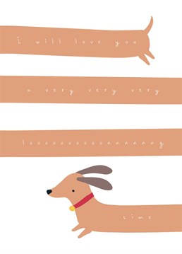 This simple and stylish Valentine's or anniversary card is perfect for any dog lover featuring a very long sausage dog.