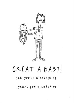You're so happy that they made a little person but you have realistic about when you'll next see them! Keep it real with this funny card from King B.