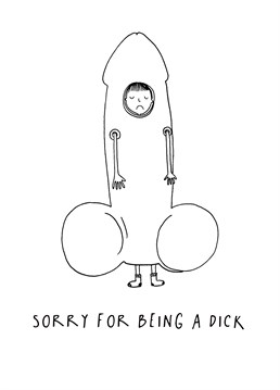 We're all a human sized dick sometimes and you want to apologise for being one! Make them laugh with this weirdly sentimental yet funny card from King B.