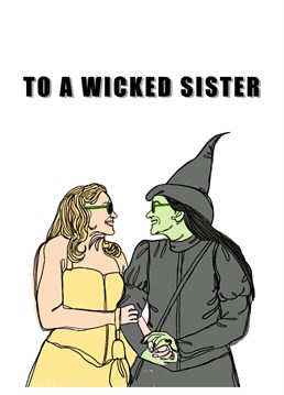 Sisters can be little witches but we still love them, right? Give this Birthday card to your wicked sister to let her know you love her, with this Galinda and Elphaba design.