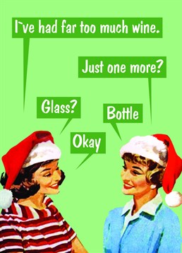 Too Much Wine. Christmas Card by KissMeKwik. It doesn't take too much convincing to have one more drink when it's Christmas time. This is one for all the bad influencers out there.