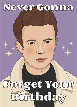 Show someone you're never gonna let them down on their birthday with this card featuring 80s pop icon Rick Astley