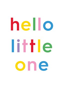 Hello Little One Card. Make them smile with this Typography New Baby card.