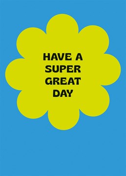 Have A Super Great Day Card. Make them smile with this Cute Congratulations card.