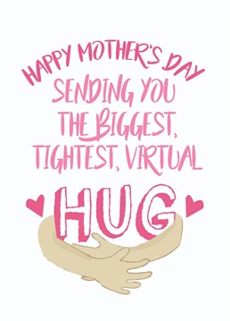 Send mum a big virtual squeeze, when you can't do it in person x