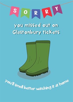 Send your love and comiserations to a special someone who missed out on Glastonbury tickets!