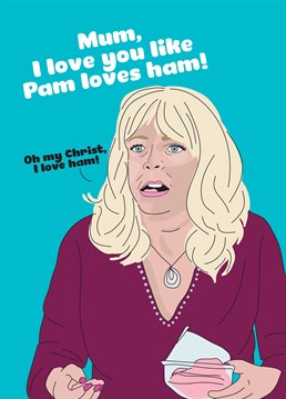 Make sure your Mum has some wines and plenty of ham so she doesn't starve, potentially to death on Mother's Day. Gavin & Stacey inspired card by Scribbler.