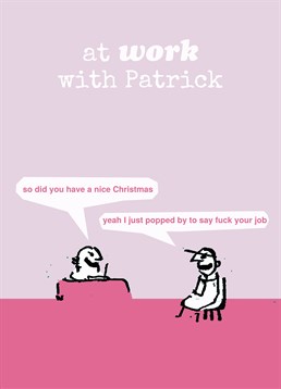 Had a good Christmas break? Want it to last the rest of the year? Send this Modern Toss card to your boss at Christmas.
