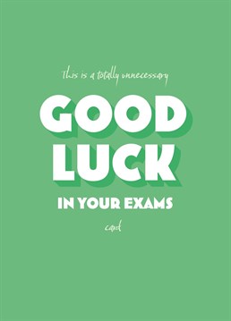 Show your total confidence in their ability with this Good Luck in Your Exams card.