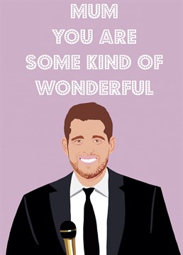 Because Buble isn't just for Christmas. If you can't send Michael to your mum's house, send her the next best thing...a Birthday card with his face on and the lyrics to one of her favourite songs. Birthday card designed by Nicola Jo for Scribbler.