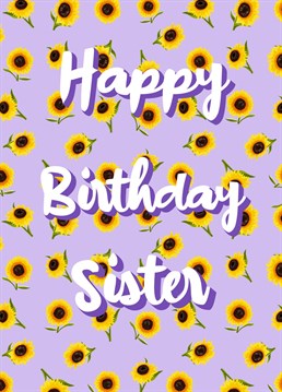 A pretty, floral pattern for your sister on her birthday. A purple background complements the summer, sunflowers.