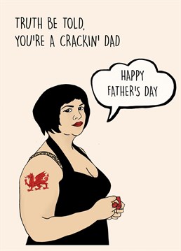 Send this hilarious Gavin & Stacey themed Father's Day card to your dad. Truth be told, you're a Cracking' Dad