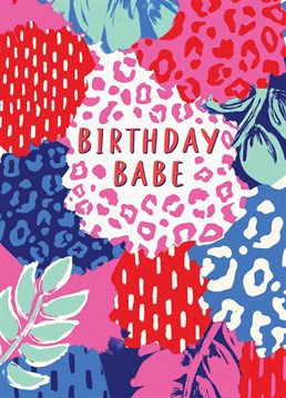 Send this pretty, fabulous printed card to the ultimate babe celebrating their birthday!
