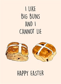 I like big buns and I cannot lie - Happy Easter! Hot cross buns pun-derful Easter Card