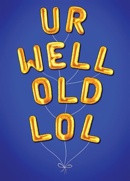 Send this hilarious balloon birthday card to someone getting old!
