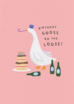Send this cute /funny illustrated birthday card to your friend, which reads: ''Birthday Goose on The Loose!"