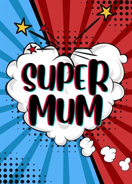 Send your mum a fun comic style Super Mum card. It can be used as a birthday card, Mother's Day card or just because you want to let her know she's super!