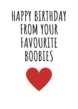 Happy Birthday From Your Favourite Boobies. This year send your loved one this hilariously cheeky birthday card. By Rooster Cards.