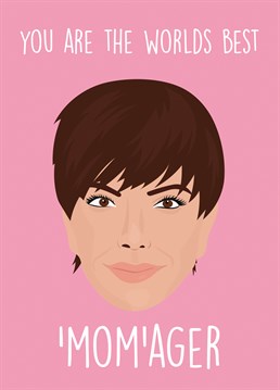 Is your family gearing up to be the next Kardashians? With your 'mom'ager the sky is the limit! Send her this hilarious Birthday card by Rumble Birthday cards.