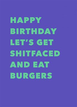 Happy Birthday - Let's Get Shitfaced and Eat Burgers! Perfect for your friends who are dreaming of post-lockdown dreams - booze, burgers and banter! Designed by Running with Scissors - spreading stupid humour through cards!