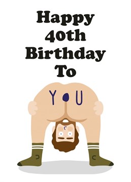 Everyones favourite bendy over bum birthday card! Get your best mate, Brother or Fella laughing out loud for their 40th Birthday! Designed by Studio Boketto.