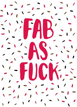 We don't think you can get much better than fab as fuck to be perfectly honest! So, let them know how fabulous they are with this awesome Scribbler Birthday card.