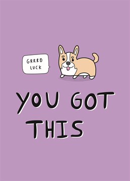 Send some puppy positivity to cheer on a friend, perfect for any corgi lover! Good luck design by Scribbler.