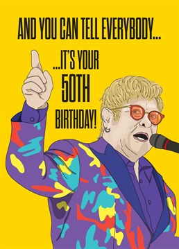 It might seem quite simple but now that it's their 50th birthday you need to send one! Put a smile on their face with this Elton John inspired milestone card by Scribbler.