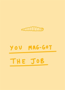 Congratulate a maggot who's moving up in the world! Celebrate their new step on the career ladder with this funny Scribbler New Job card.