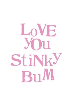 Show the stinky bum in your life some love with this cute typography Anniversary card.