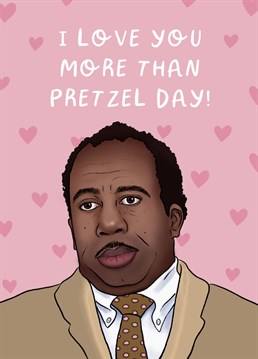 Let your loved one know you love them more than Stanley loves pretzel day!