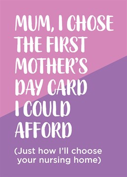 To be fair, it could have been worse! Make mum's day this year with this Mother's Day card, guaranteed to raise a smile. All the way from Thirty Mussels, purveyors of preposterous Mother's Day cards for all occasions and senses of humour. Don't be shellfish, send a Mother's Day card!