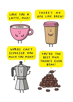 Tell Mum you love her a Latte with this funny Birthday card.