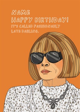 You're a busy gal, they're lucky to even get a personalised card! Stay totally in Vogue by channeling Anna Wintour and getting your PA to send this Birthday Belated card by Scribbler.