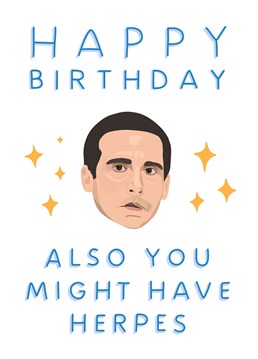 Why wouldn't you want to wish your bestie a happy birthday while simultaneously reminding them to be vigilant with their sexual health? Michael Scott certainly would... Him being the king of all thing inappropriate and all...?