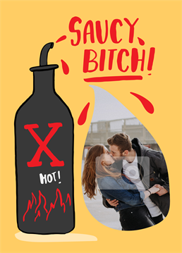 From one saucy bitch to another, let them know just how hot they are with this brilliant photo-upload card by Scribbler.